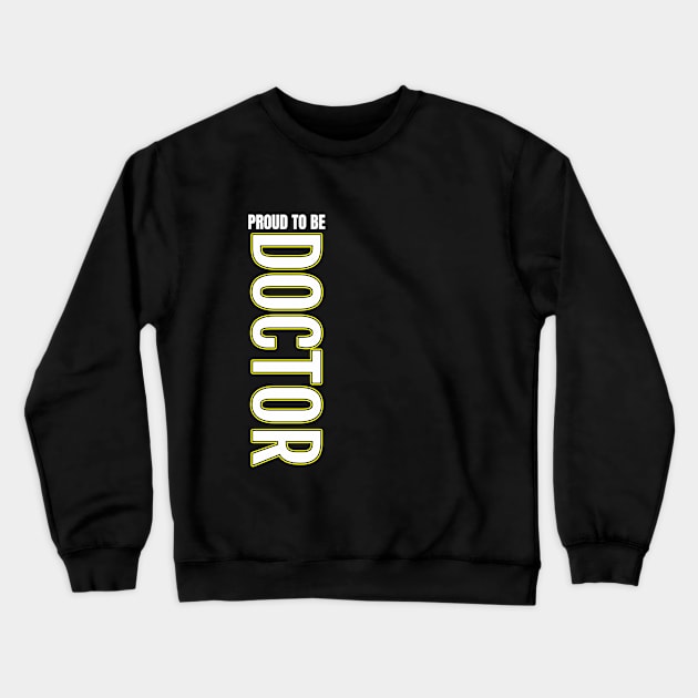 Proud to be Doctor Crewneck Sweatshirt by DMJPRINT